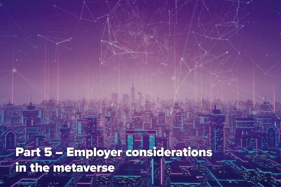 The Metaverse series – Part 5 – Employer considerations in the metaverse